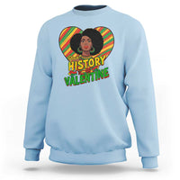 Black History Is My Valentine Sweatshirt Gift For Black Women - Wonder Print Shop