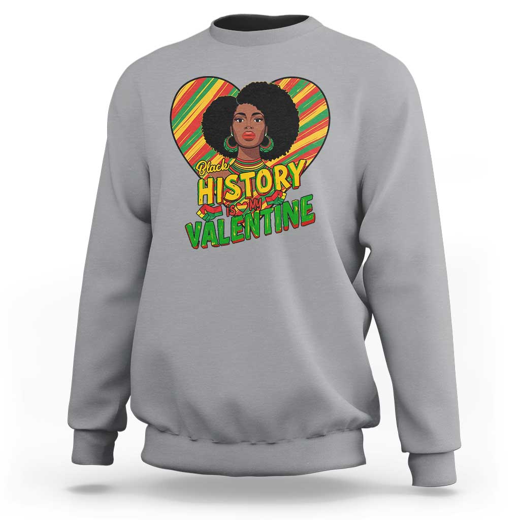 Black History Is My Valentine Sweatshirt Gift For Black Women - Wonder Print Shop
