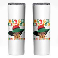 Black History Is My Valentine Skinny Tumbler Women Gift For February - Wonder Print Shop