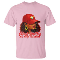 Black History Is My Valentine T Shirt Melanin Pride Valentines Day Gift - Wonder Print Shop