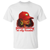 Black History Is My Valentine T Shirt Melanin Pride Valentines Day Gift - Wonder Print Shop