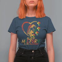 Black History Is My Valentine T Shirt For Women Gift For Melanin Queen - Wonder Print Shop