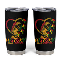 Black History Is My Valentine Tumbler Cup Gift For Melanin Queen - Wonder Print Shop