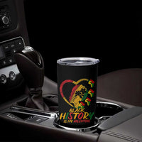 Black History Is My Valentine Tumbler Cup Gift For Melanin Queen - Wonder Print Shop