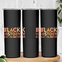Black History Is My Valentine Skinny Tumbler African American Women Pride - Wonder Print Shop