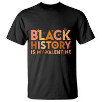 Black History Is My Valentine T Shirt African American Women Pride - Wonder Print Shop