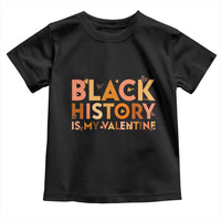 Black History Is My Valentine Toddler T Shirt African American Women Pride - Wonder Print Shop