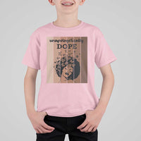 Inspirational Black Women Gift T Shirt For Kid Unapologetically Dope - Wonder Print Shop