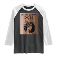 Inspirational Black Women Gift Raglan Shirt Unapologetically Dope - Wonder Print Shop