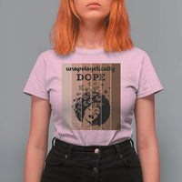 Inspirational Black Women Gift T Shirt For Women Unapologetically Dope - Wonder Print Shop