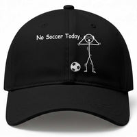 No Soccer Today Baseball Cap Funny Sport Lovers Gift