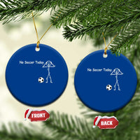 No Soccer Today Ceramic Ornament Funny Sport Lovers Gift