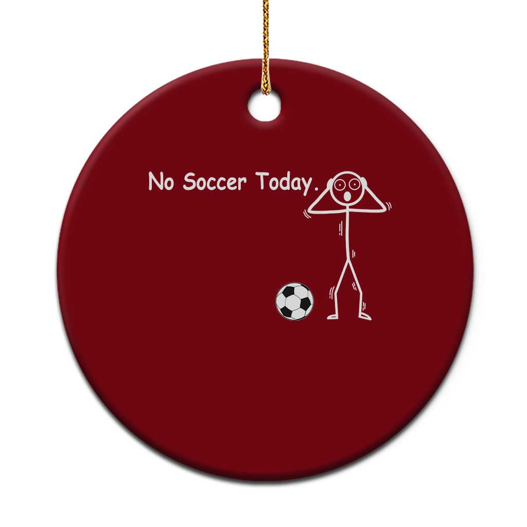 No Soccer Today Ceramic Ornament Funny Sport Lovers Gift