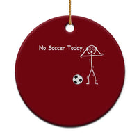 No Soccer Today Ceramic Ornament Funny Sport Lovers Gift