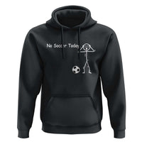No Soccer Today Hoodie Funny Sport Lovers Gift