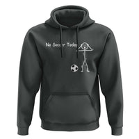 No Soccer Today Hoodie Funny Sport Lovers Gift