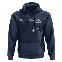 No Soccer Today Hoodie Funny Sport Lovers Gift