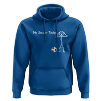 No Soccer Today Hoodie Funny Sport Lovers Gift