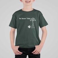 No Soccer Today T Shirt For Kid Funny Sport Lovers Gift