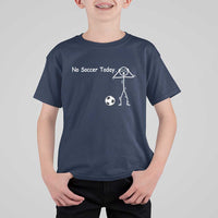 No Soccer Today T Shirt For Kid Funny Sport Lovers Gift