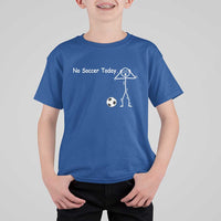 No Soccer Today T Shirt For Kid Funny Sport Lovers Gift