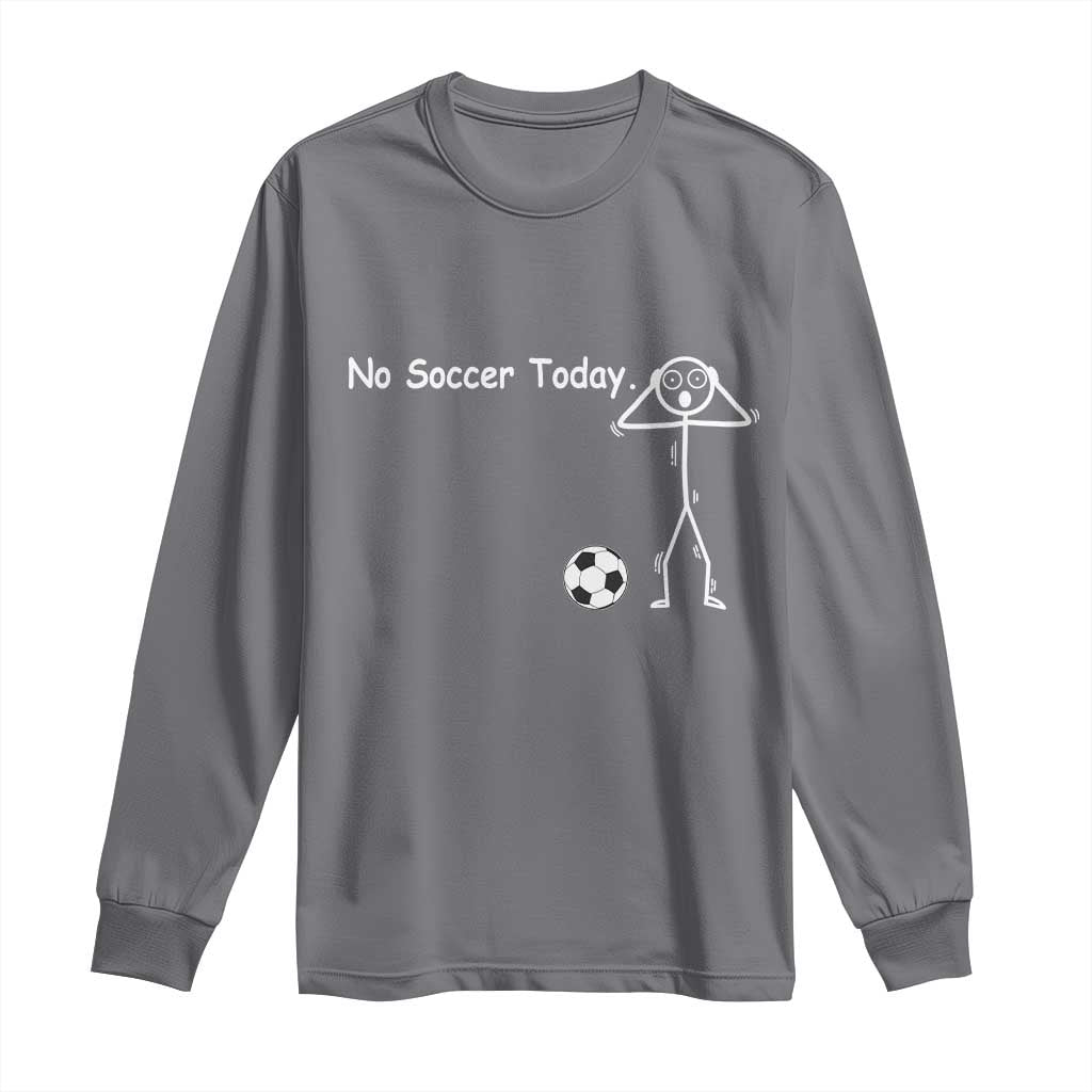 No Soccer Today Long Sleeve Shirt Funny Sport Lovers Gift