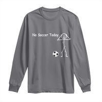 No Soccer Today Long Sleeve Shirt Funny Sport Lovers Gift