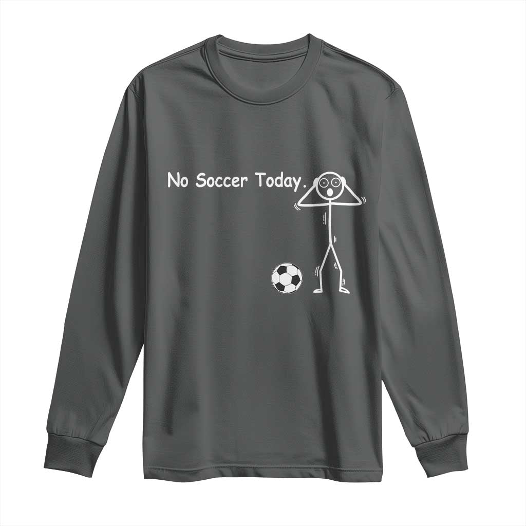 No Soccer Today Long Sleeve Shirt Funny Sport Lovers Gift