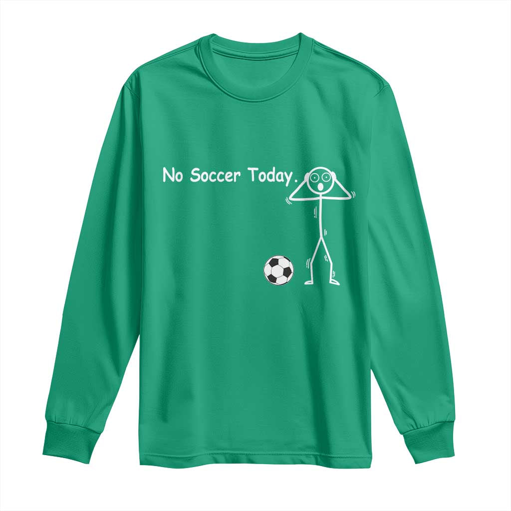 No Soccer Today Long Sleeve Shirt Funny Sport Lovers Gift
