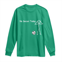 No Soccer Today Long Sleeve Shirt Funny Sport Lovers Gift