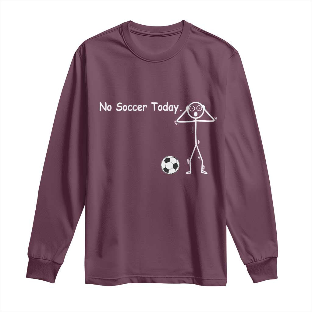 No Soccer Today Long Sleeve Shirt Funny Sport Lovers Gift