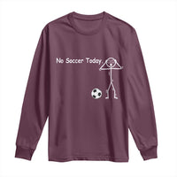 No Soccer Today Long Sleeve Shirt Funny Sport Lovers Gift