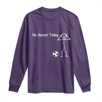 No Soccer Today Long Sleeve Shirt Funny Sport Lovers Gift
