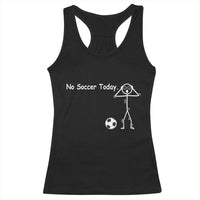 No Soccer Today Racerback Tank Top Funny Sport Lovers Gift