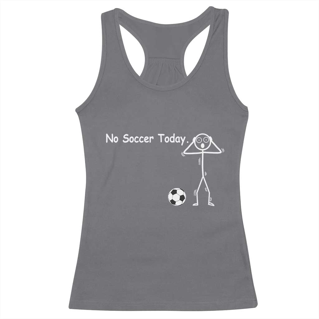No Soccer Today Racerback Tank Top Funny Sport Lovers Gift