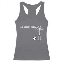No Soccer Today Racerback Tank Top Funny Sport Lovers Gift