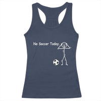 No Soccer Today Racerback Tank Top Funny Sport Lovers Gift