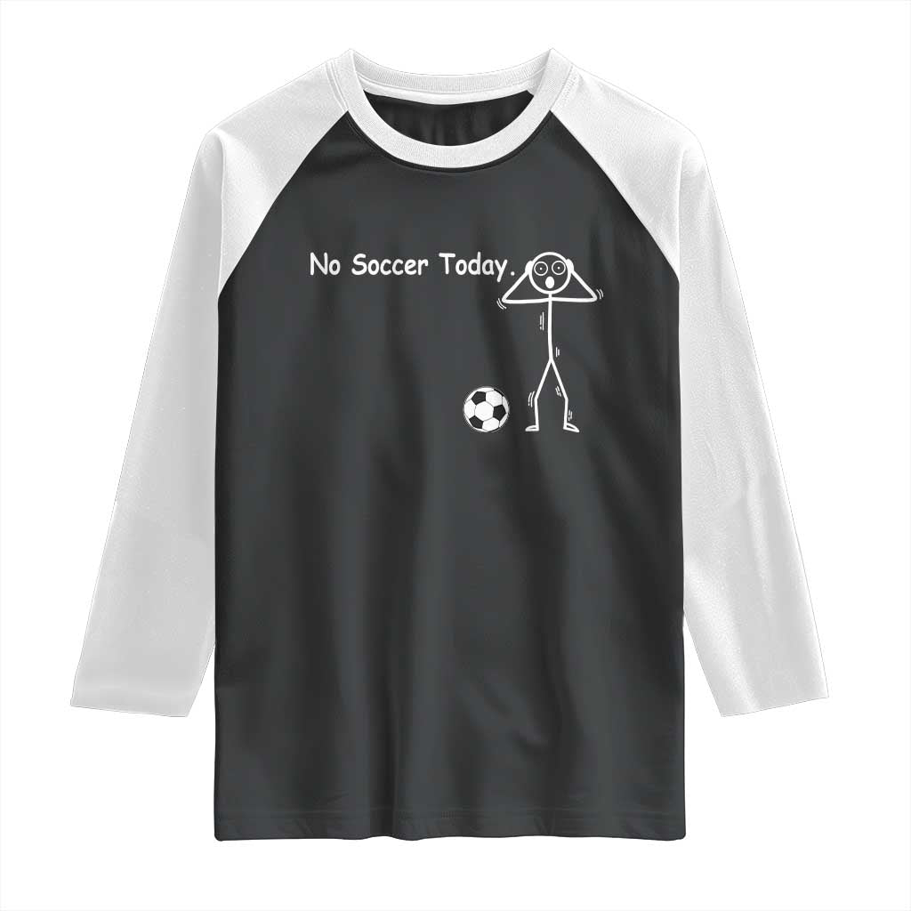 No Soccer Today Raglan Shirt Funny Sport Lovers Gift