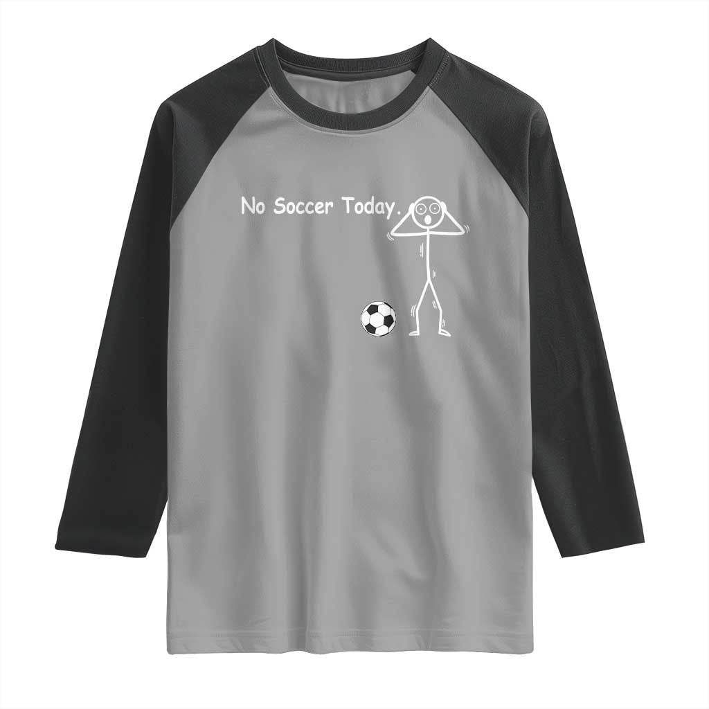 No Soccer Today Raglan Shirt Funny Sport Lovers Gift