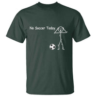 No Soccer Today T Shirt Funny Sport Lovers Gift