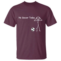 No Soccer Today T Shirt Funny Sport Lovers Gift