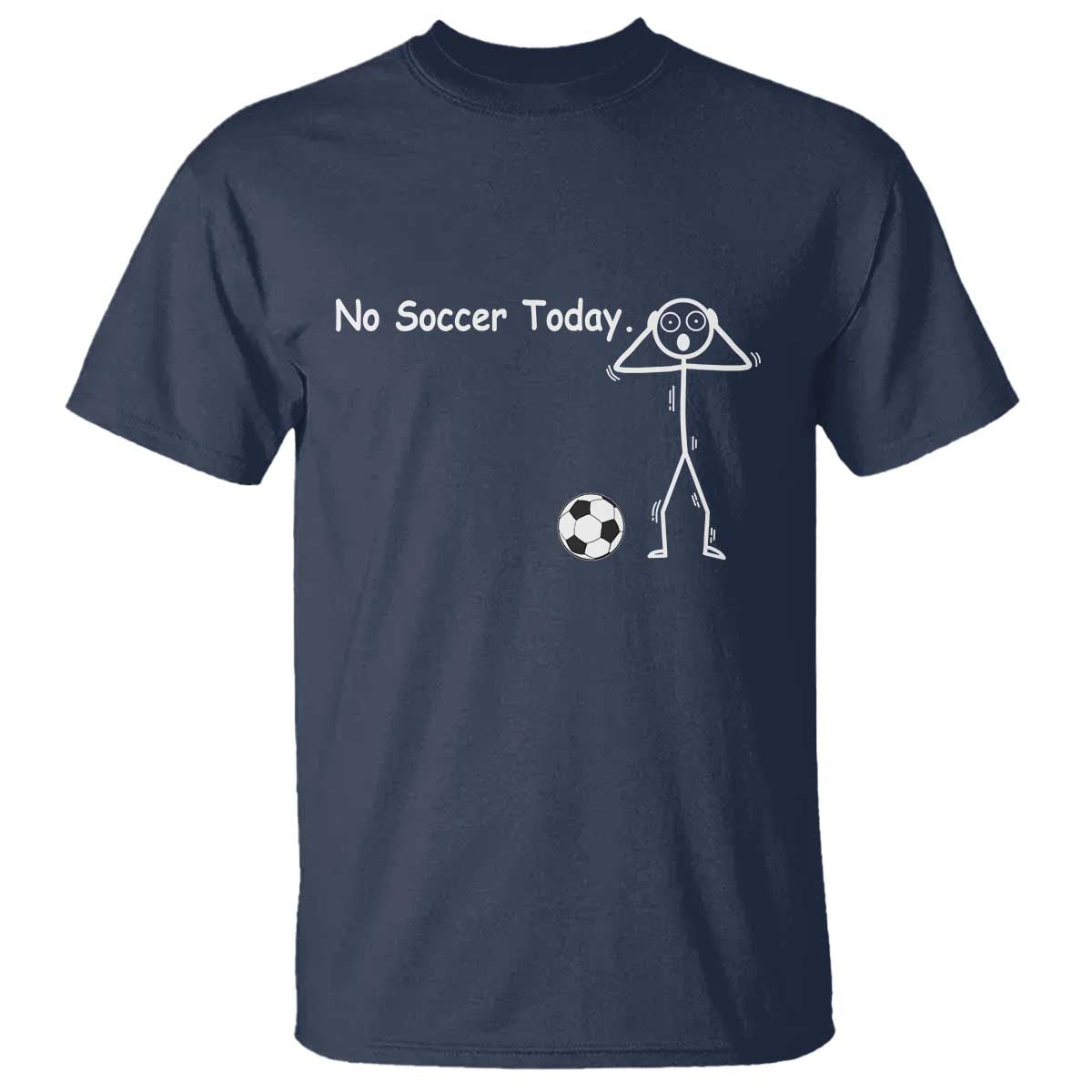 No Soccer Today T Shirt Funny Sport Lovers Gift