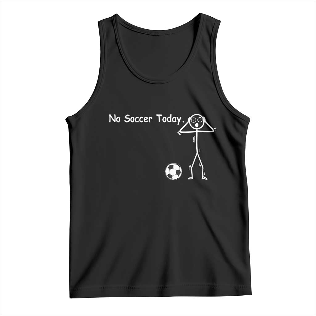 No Soccer Today Tank Top Funny Sport Lovers Gift
