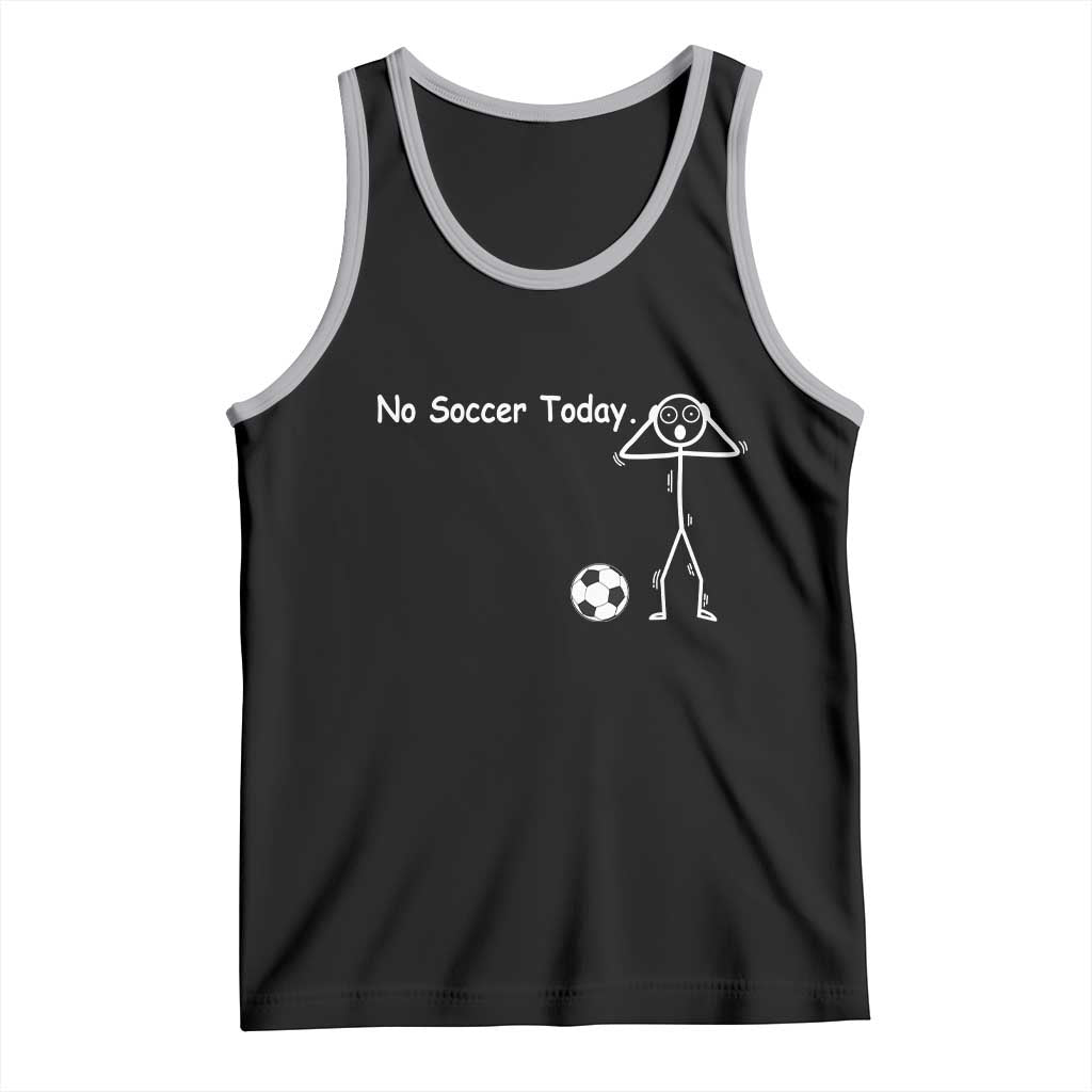 No Soccer Today Tank Top Funny Sport Lovers Gift