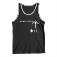 No Soccer Today Tank Top Funny Sport Lovers Gift
