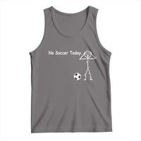 No Soccer Today Tank Top Funny Sport Lovers Gift