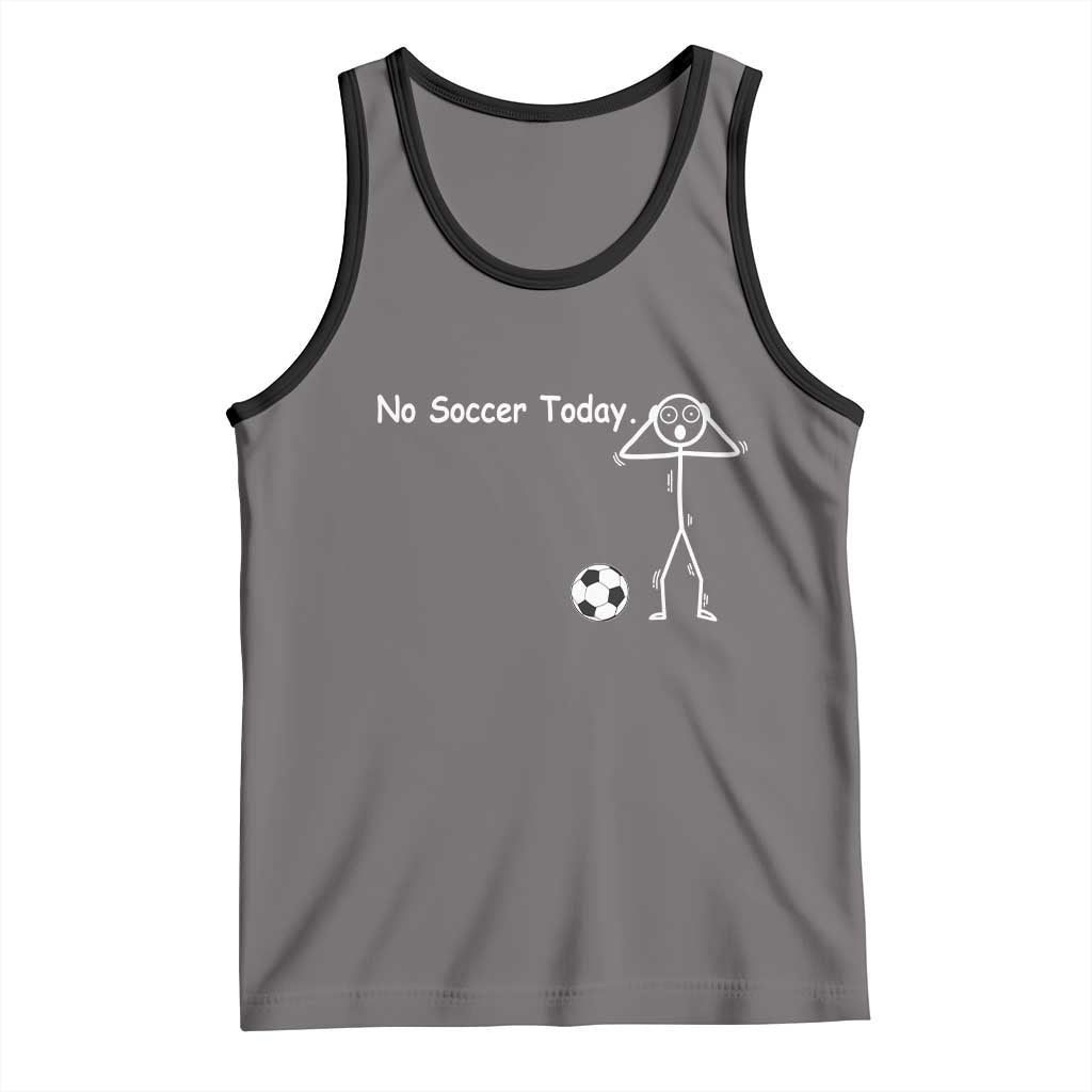 No Soccer Today Tank Top Funny Sport Lovers Gift