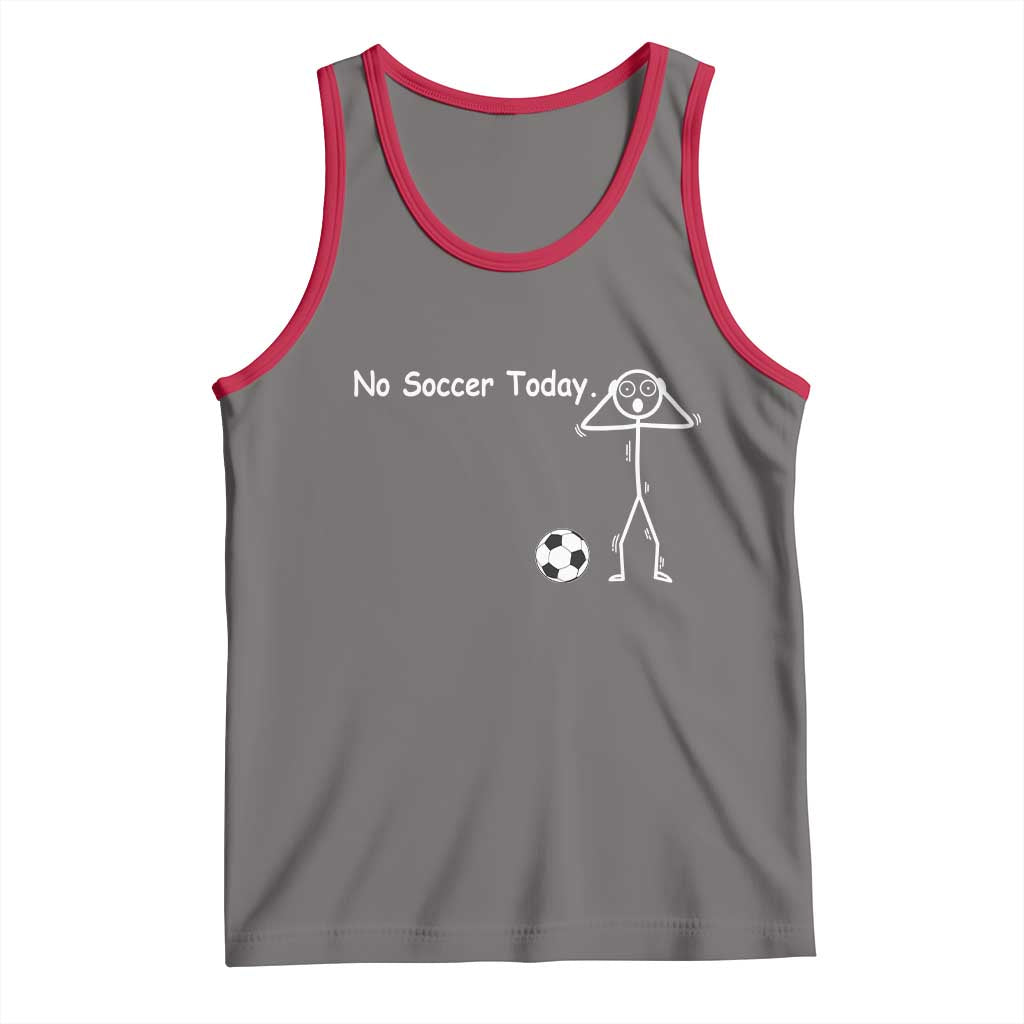 No Soccer Today Tank Top Funny Sport Lovers Gift