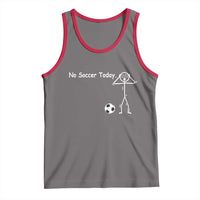 No Soccer Today Tank Top Funny Sport Lovers Gift