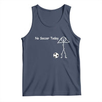 No Soccer Today Tank Top Funny Sport Lovers Gift